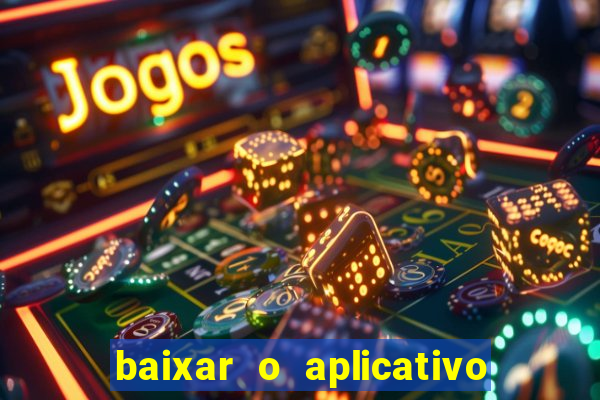 baixar o aplicativo do jogo do tigrinho